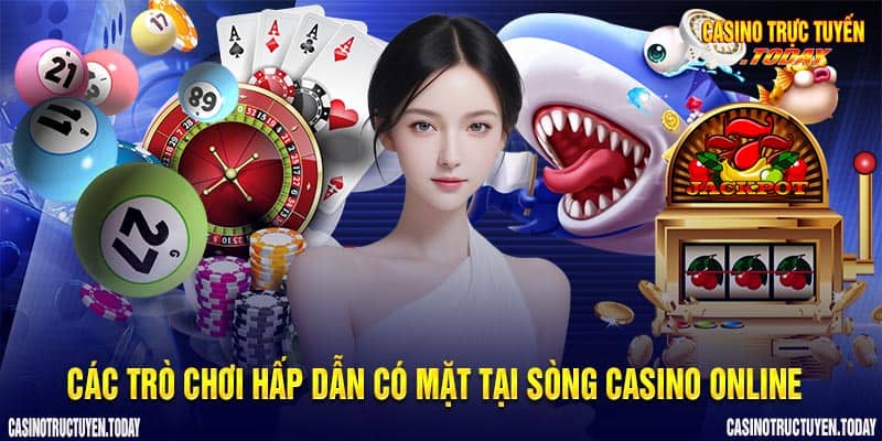 Các trò chơi hấp dẫn có mặt tại sòng casino online