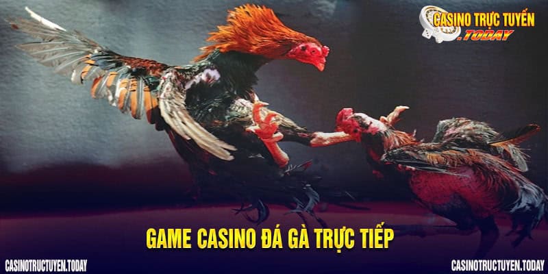 Game casino Đá gà trực tiếp