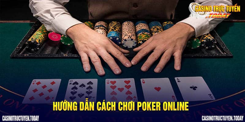 Hướng dẫn chi tiết cách chơi poker online