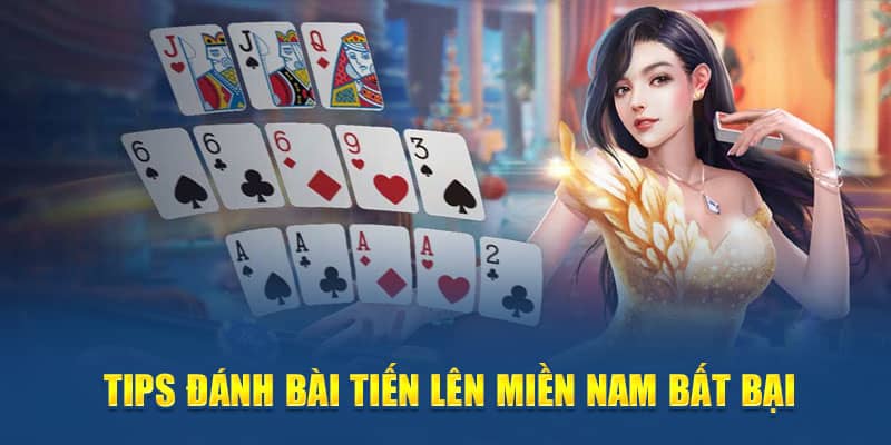 Tips đánh bài Tiến lên miền nam bất bại