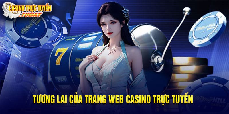Tương lai của trang web casino trực tuyến