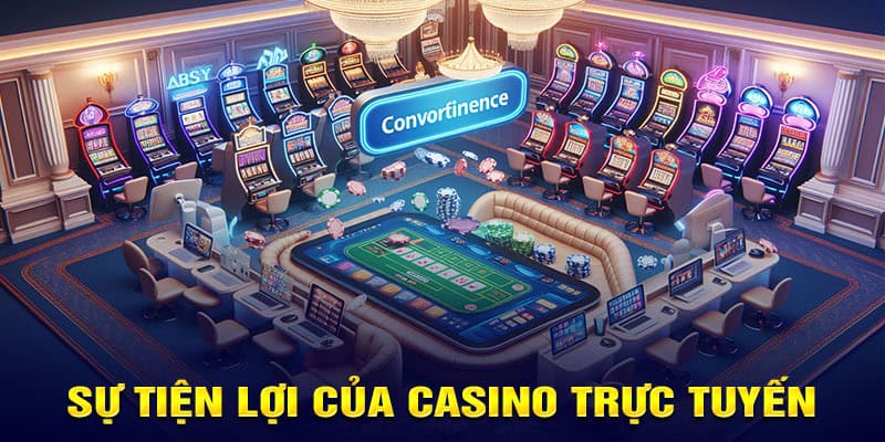 sự tiện lợi của casino trực tuyến